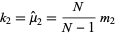  k_2=mu^^_2=N/(N-1)m_2 