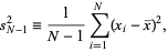  s_(N-1)^2=1/(N-1)sum_(i=1)^N(x_i-x^_)^2, 