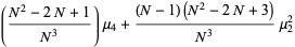 ((N^2-2N+1)/(N^3))mu_4+((N-1)(N^2-2N+3))/(N^3)mu_2^2
