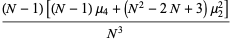 ((N-1)[(N-1)mu_4+(N^2-2N+3)mu_2^2])/(N^3)