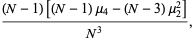 ((N-1)[(N-1)mu_4-(N-3)mu_2^2])/(N^3),