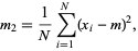  m_2=1/Nsum_(i=1)^N(x_i-m)^2, 