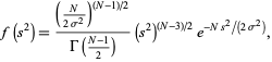  f(s^2)=((N/(2sigma^2))^((N-1)/2))/(Gamma((N-1)/2))(s^2)^((N-3)/2)e^(-Ns^2/(2sigma^2)), 