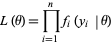  L(theta)=product_(i=1)^nf_i(y_i|theta) 