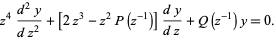  z^4(d^2y)/(dz^2)+[2z^3-z^2P(z^(-1))](dy)/(dz)+Q(z^(-1))y=0. 