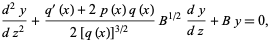  (d^2y)/(dz^2)+(q^'(x)+2p(x)q(x))/(2[q(x)]^(3/2))B^(1/2)(dy)/(dz)+By=0, 