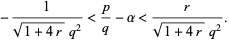  -1/(sqrt(1+4r)q^2)<p/q-alpha<r/(sqrt(1+4r)q^2). 