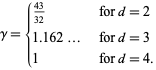  gamma={(43)/(32)   for d=2; 1.162...   for d=3; 1   for d=4. 