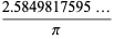 (2.5849817595...)/pi