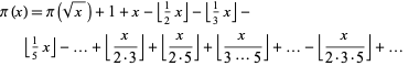  pi(x)=pi(sqrt(x))+1+x-|_1/2x_|-|_1/3x_|-|_1/5x_|-...+|_x/(2·3)_|+|_x/(2·5)_|+|_x/(3...5)_|+...-|_x/(2·3·5)_|+...  