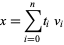  x=sum_(i=0)^nt_iv_i 