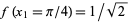 f(x_1=pi/4)=1/sqrt(2)