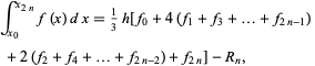  int_(x_0)^(x_(2n))f(x)dx=1/3h[f_0+4(f_1+f_3+...+f_(2n-1)) 
 +2(f_2+f_4+...+f_(2n-2))+f_(2n)]-R_n,   