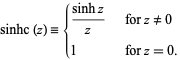  sinhc(z)={(sinhz)/z   for z!=0; 1   for z=0. 