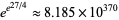 e^(e^(27/4)) approx 8.185×10^(370)