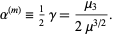  alpha^((m))=1/2gamma=(mu_3)/(2mu^(3/2)). 