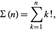  Sigma(n)=sum_(k=1)^nk!, 