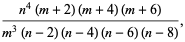 (n^4(m+2)(m+4)(m+6))/(m^3(n-2)(n-4)(n-6)(n-8)),