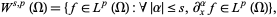  W^(s,p)(Omega)={f in L^p(Omega): forall |alpha|<=s,partial_x^alphaf in L^p(Omega)}, 