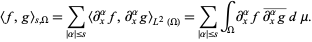  <f,g>_(s,Omega)=sum_(|alpha|<=s)<partial_x^alphaf,partial_x^alphag>_(L^2(Omega))=sum_(|alpha|<=s)int_Omegapartial_x^alphafpartial_x^alphag^_dmu. 