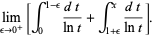 lim_(epsilon->0^+)[int_0^(1-epsilon)(dt)/(lnt)+int_(1+epsilon)^x(dt)/(lnt)].