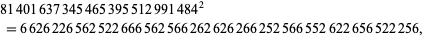  81401637345465395512991484^2 
 =6626226562522666562566262626266252566552622656522256,  