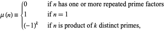  mu(n)={0   if n has one or more repeated prime factors; 1   if n=1; (-1)^k   if n is product of k distinct primes, 