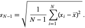  s_(N-1)=sqrt(1/(N-1)sum_(i=1)^N(x_i-x^_)^2). 