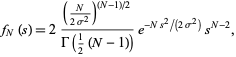  f_N(s)=2((N/(2sigma^2))^((N-1)/2))/(Gamma(1/2(N-1)))e^(-Ns^2/(2sigma^2))s^(N-2), 