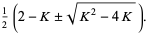 1/2(2-K+/-sqrt(K^2-4K)).