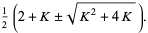 1/2(2+K+/-sqrt(K^2+4K)).