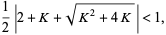  1/2|2+K+sqrt(K^2+4K)|<1, 