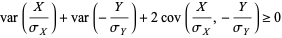  var(X/(sigma_X))+var(-Y/(sigma_Y))+2cov(X/(sigma_X),-Y/(sigma_Y))>=0 