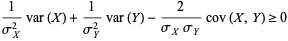  1/(sigma_X^2)var(X)+1/(sigma_Y^2)var(Y)-2/(sigma_Xsigma_Y)cov(X,Y)>=0 