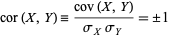  cor(X,Y)=(cov(X,Y))/(sigma_Xsigma_Y)=+/-1 