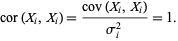  cor(X_i,X_i)=(cov(X_i,X_i))/(sigma_i^2)=1. 