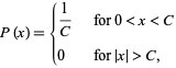  P(x)={1/C   for 0<x<C; 0   for |x|>C, 