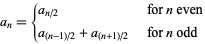  a_n={a_(n/2)   for n even; a_((n-1)/2)+a_((n+1)/2)   for n odd 