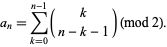  a_n=sum_(k=0)^(n-1)(k; n-k-1) (mod 2). 