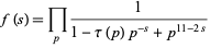  f(s)=product_(p)1/(1-tau(p)p^(-s)+p^(11-2s)) 