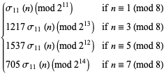 {sigma_(11)(n) (mod 2^(11)) if n=1 (mod 8); 1217sigma_(11)(n) (mod 2^(13)) if n=3 (mod 8); 1537sigma_(11)(n) (mod 2^(12)) if n=5 (mod 8); 705sigma_(11)(n) (mod 2^(14)) if n=7 (mod 8)