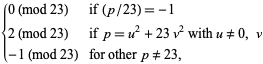 {0 (mod 23) if (p/23)=-1; 2 (mod 23) if p=u^2+23v^2 with u!=0, v; -1 (mod 23) for other p!=23,