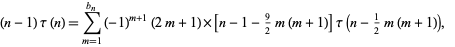  (n-1)tau(n)=sum_(m=1)^(b_n)(-1)^(m+1)(2m+1)×[n-1-9/2m(m+1)]tau(n-1/2m(m+1)),   