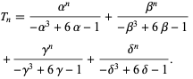  T_n=(alpha^n)/(-alpha^3+6alpha-1)+(beta^n)/(-beta^3+6beta-1) 
 +(gamma^n)/(-gamma^3+6gamma-1)+(delta^n)/(-delta^3+6delta-1).   