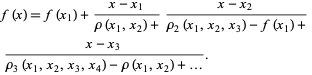  f(x)=f(x_1)+(x-x_1)/(rho(x_1,x_2)+)(x-x_2)/(rho_2(x_1,x_2,x_3)-f(x_1)+) 
 (x-x_3)/(rho_3(x_1,x_2,x_3,x_4)-rho(x_1,x_2)+...). 