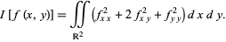  I[f(x,y)]=intint_(R^2)(f_(xx)^2+2f_(xy)^2+f_(yy)^2)dxdy. 