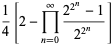 1/4[2-product_(n=0)^(infty)(2^(2^n)-1)/(2^(2^n))]
