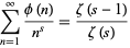  sum_(n=1)^infty(phi(n))/(n^s)=(zeta(s-1))/(zeta(s)) 