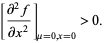 [(partial^2f)/(partialx^2)]_(mu=0,x=0)>0. 