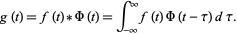  g(t)=f(t)*Phi(t)=int_(-infty)^inftyf(t)Phi(t-tau)dtau. 